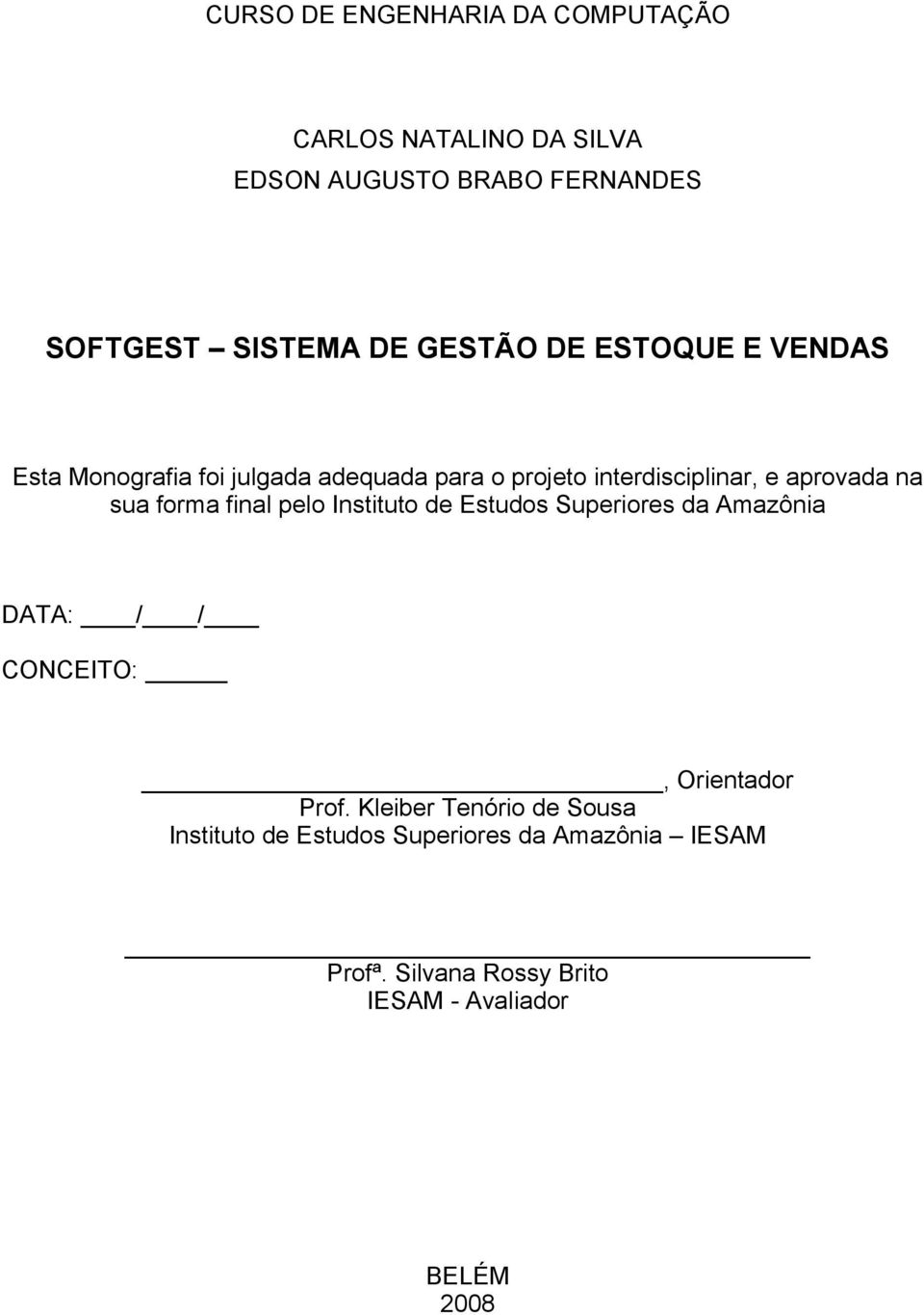 sua forma final pelo Instituto de Estudos Superiores da Amazônia DATA: / / CONCEITO:, Orientador Prof.