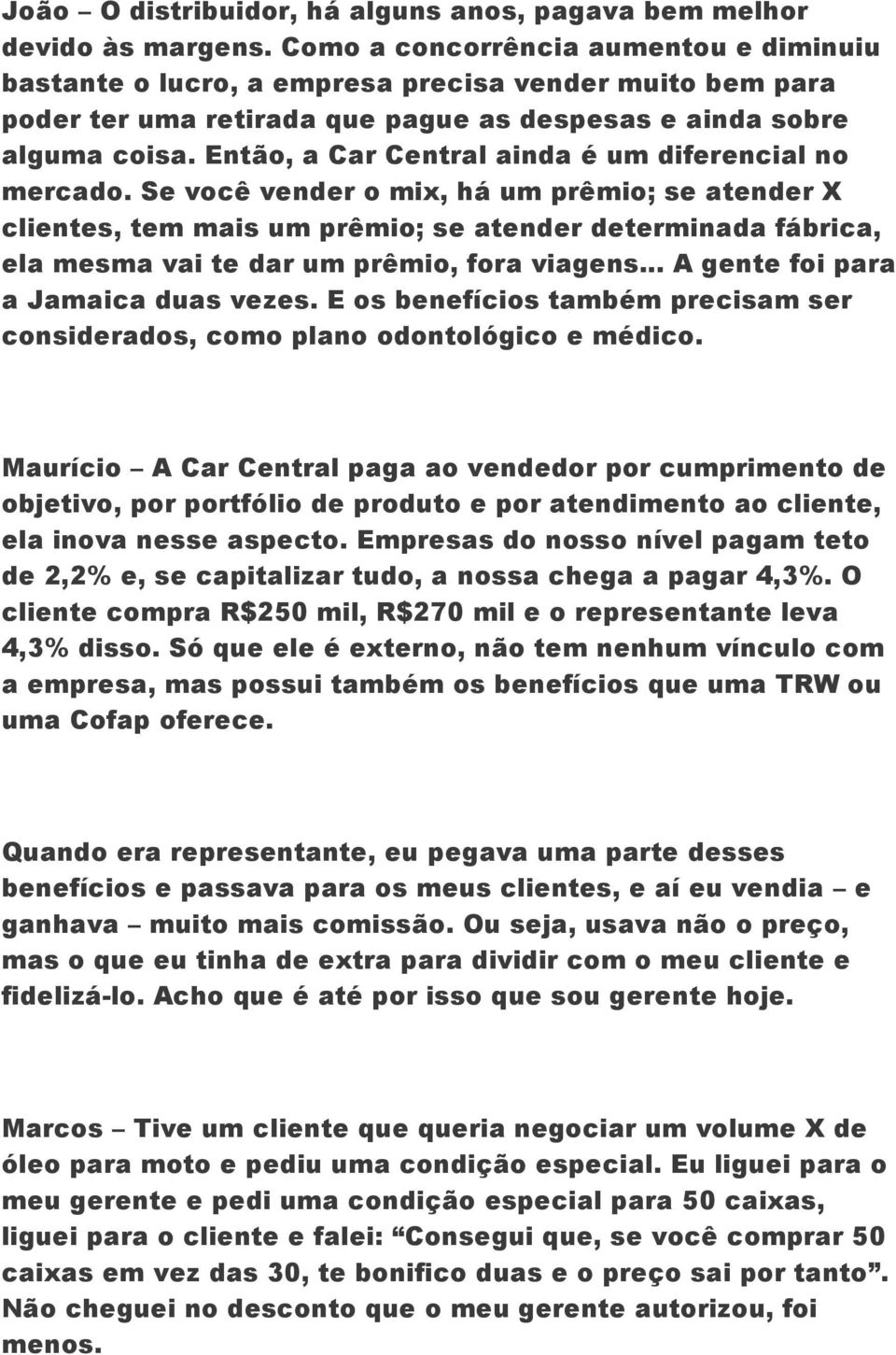 Então, a Car Central ainda é um diferencial no mercado.