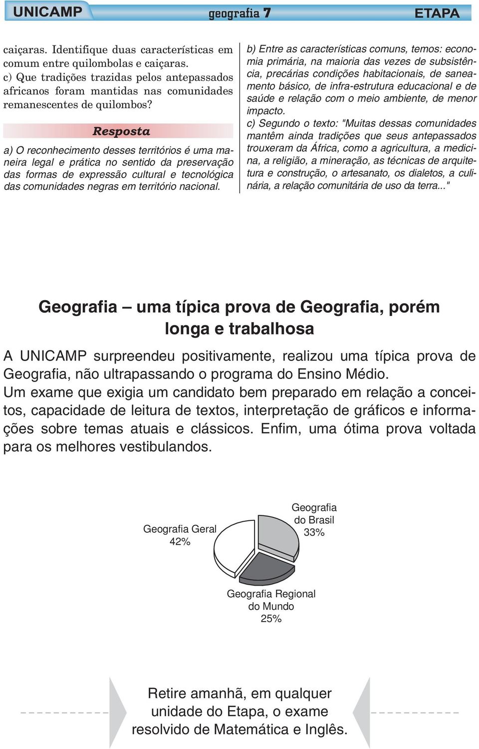 a) O reconhecimento desses territórios é uma maneira legal e prática no sentido da preservação das formas de expressão cultural e tecnológica das comunidades negras em território nacional.