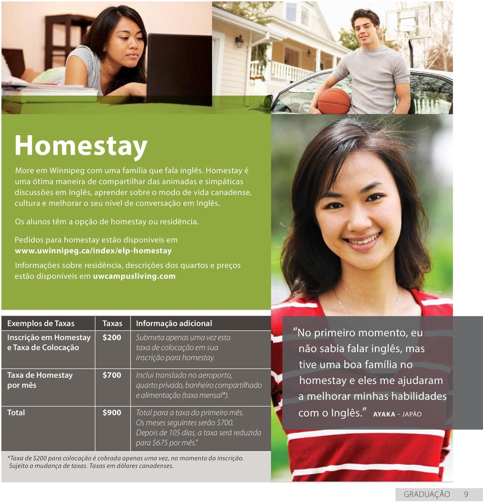 Os alunos têm a opção de homestay ou residência. Pedidos para homestay estão disponíveis em www.uwinnipeg.