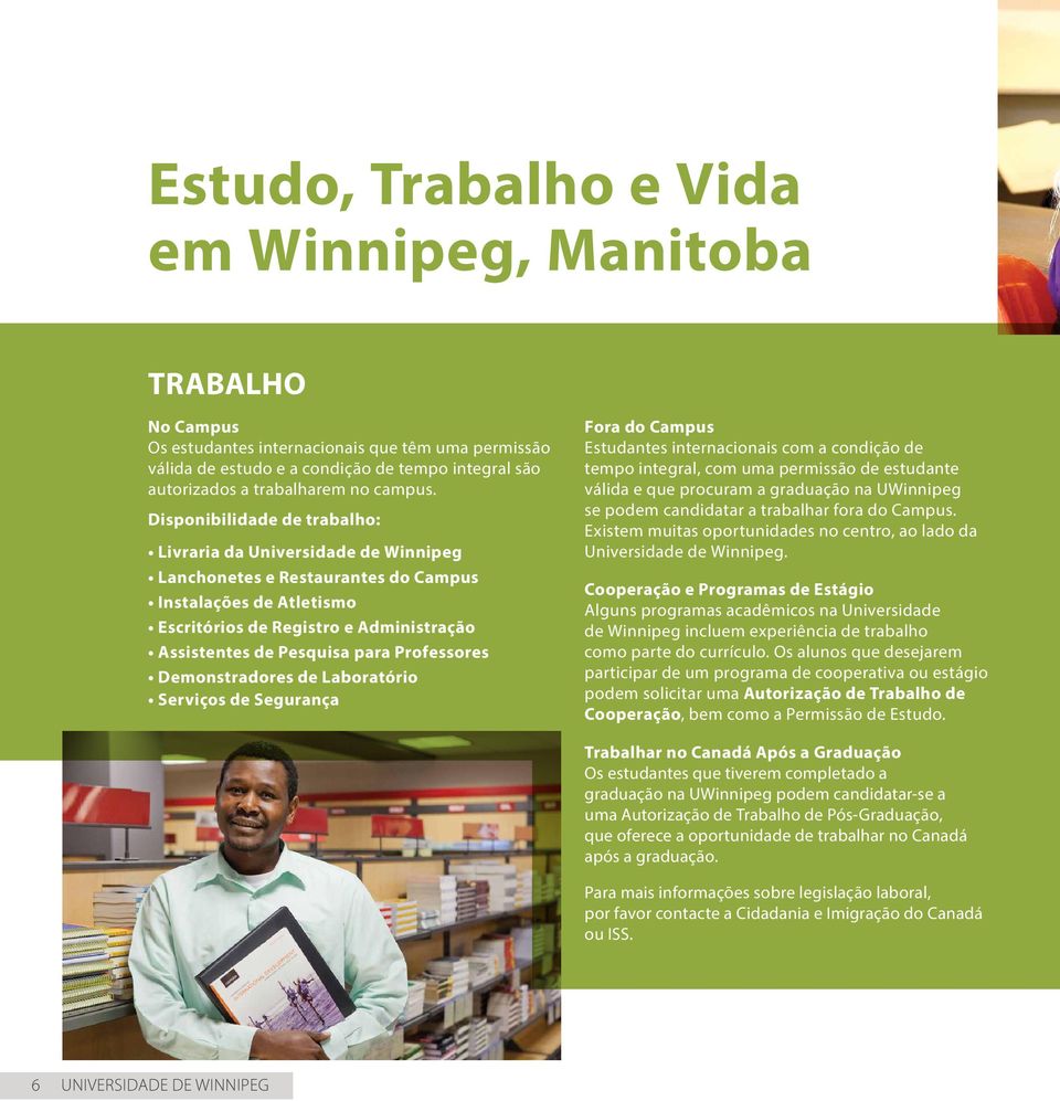 Disponibilidade de trabalho: Livraria da Universidade de Winnipeg Lanchonetes e Restaurantes do Campus Instalações de Atletismo Escritórios de Registro e Administração Assistentes de Pesquisa para