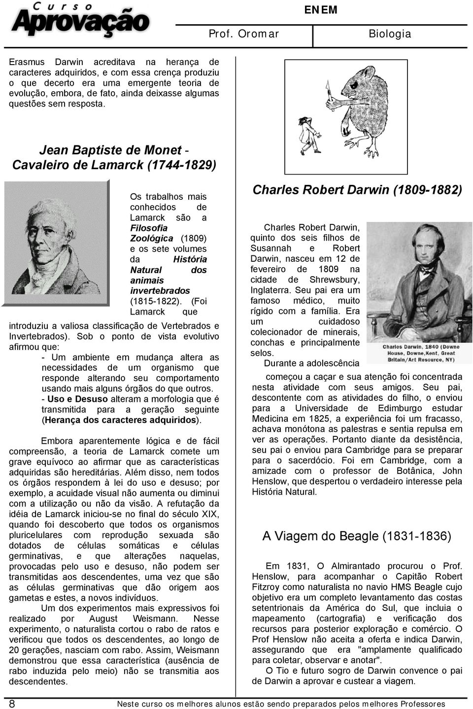 Jean Baptiste de Monet - Cavaleiro de Lamarck (1744-1829) Os trabalhos mais conhecidos de Lamarck são a Filosofia Zoológica (1809) e os sete volumes da História Natural dos animais invertebrados