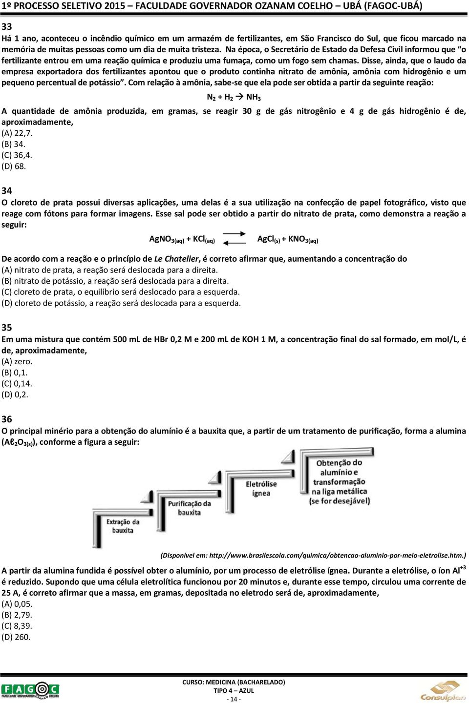 Disse, ainda, que o laudo da empresa exportadora dos fertilizantes apontou que o produto continha nitrato de amônia, amônia com hidrogênio e um pequeno percentual de potássio.