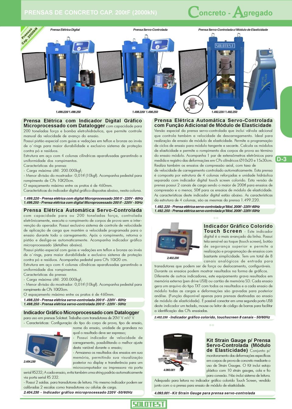 250 Prensa Elétrica com Indicador Digital Gráfico Microprocessado com Datalogger com capacidade para 200 toneladas força e bomba eletrohidráulica, que permite controle manual da velocidade de avanço