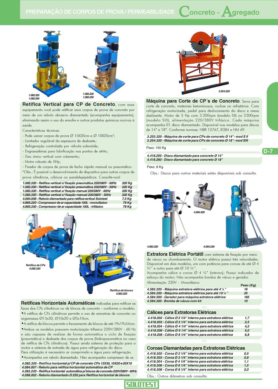 350 Retífica Vertical para P de oncreto, com esse equipamento você pode retificar seus corpos de prova de concreto por meio de um rebolo abrasivo diamantado (acompanha equipamento), eliminando assim