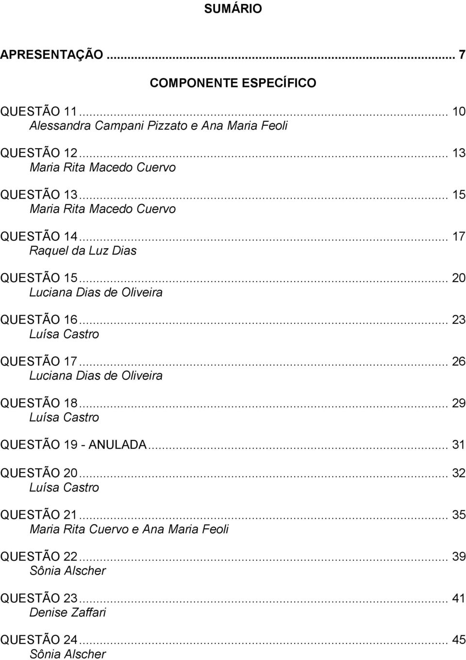.. 20 Luciana Dias de Oliveira QUESTÃO 16... 23 Luísa Castro QUESTÃO 17... 26 Luciana Dias de Oliveira QUESTÃO 18.