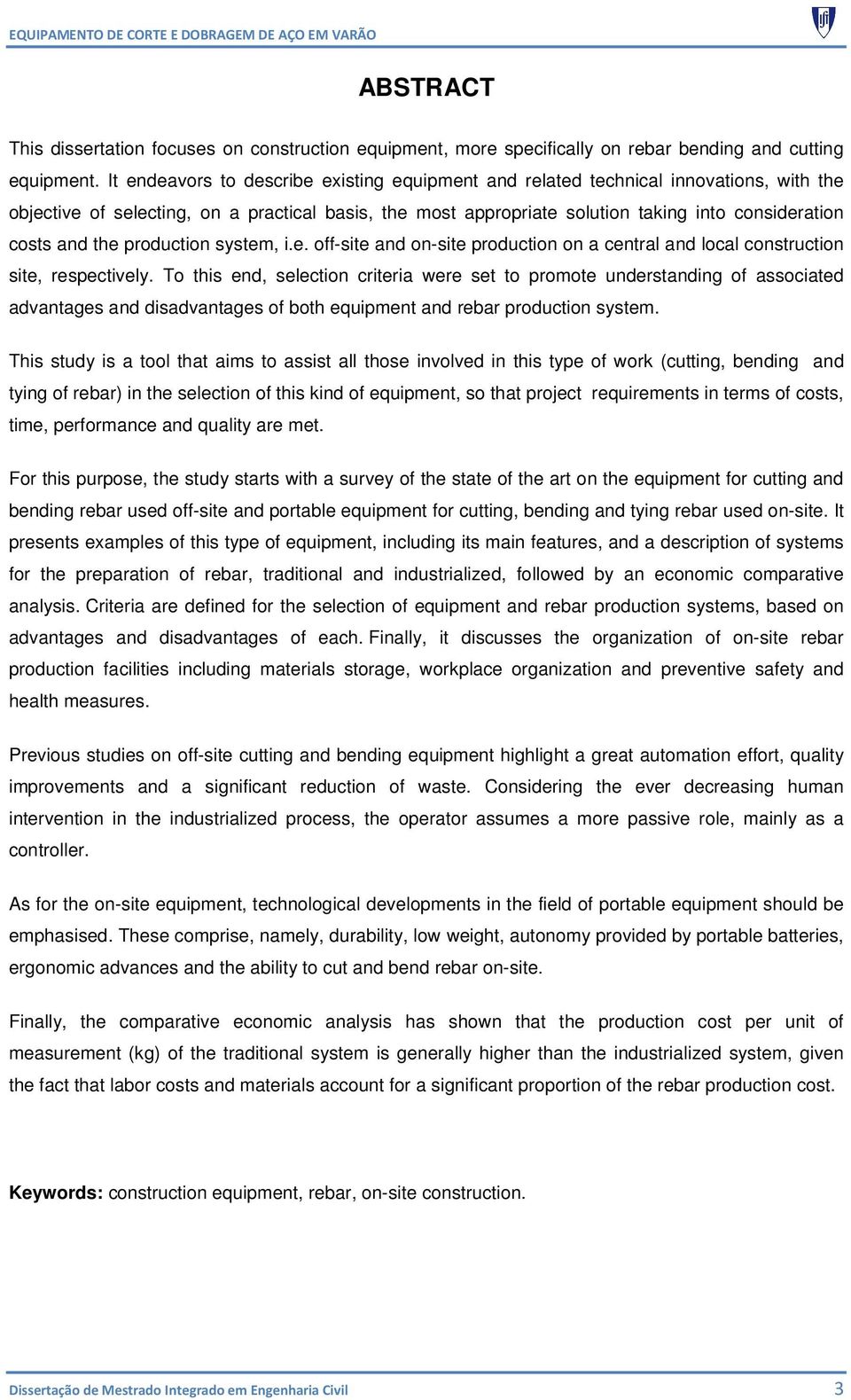 the production system, i.e. off-site and on-site production on a central and local construction site, respectively.