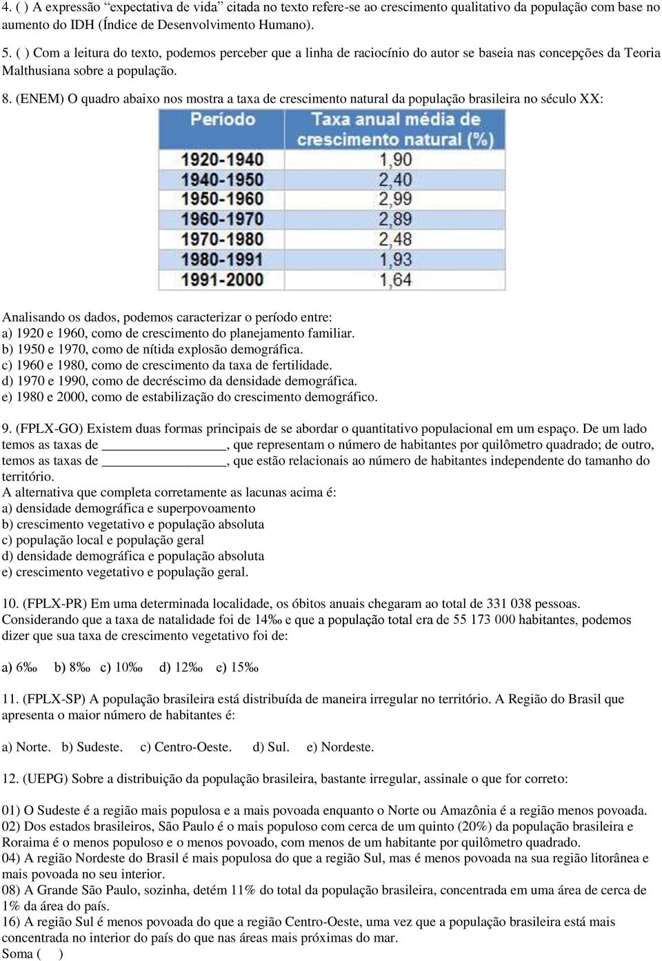 (ENEM) O quadro abaixo nos mostra a taxa de crescimento natural da população brasileira no século XX: Analisando os dados, podemos caracterizar o período entre: a) 1920 e 1960, como de crescimento do