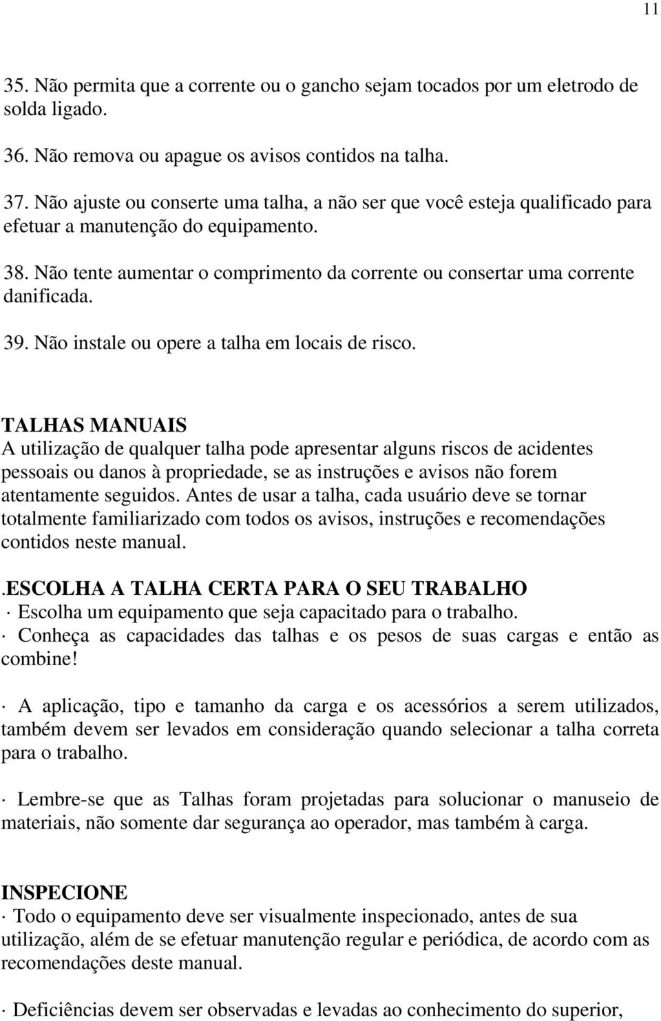 39. Não instale ou opere a talha em locais de risco.