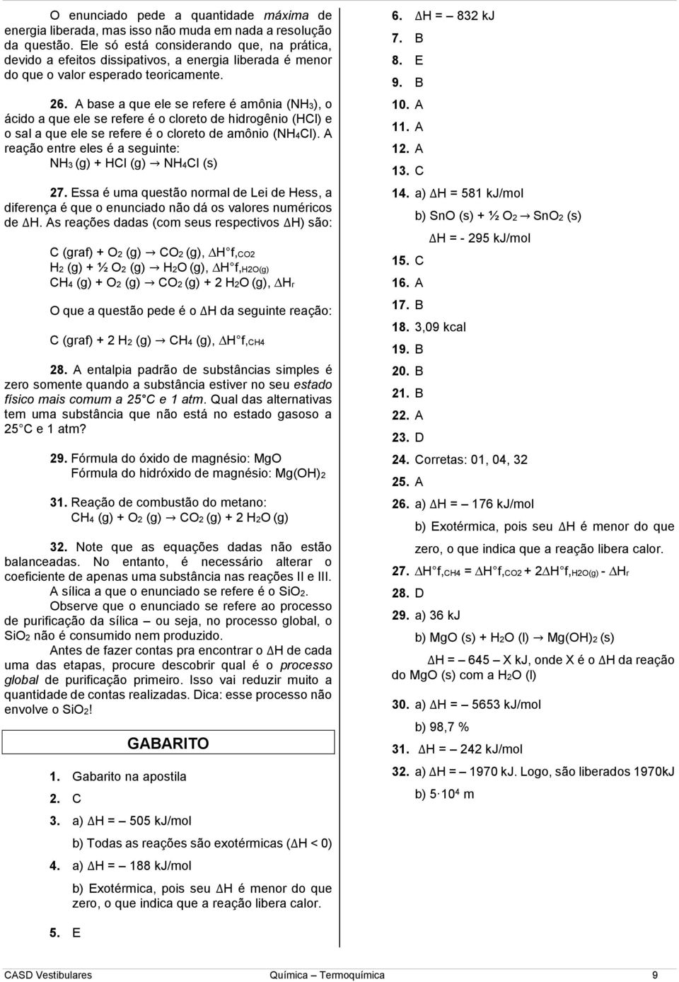 A base a que ele se refere é amônia (NH3), o ácido a que ele se refere é o cloreto de hidrogênio (HCl) e o sal a que ele se refere é o cloreto de amônio (NH4Cl).