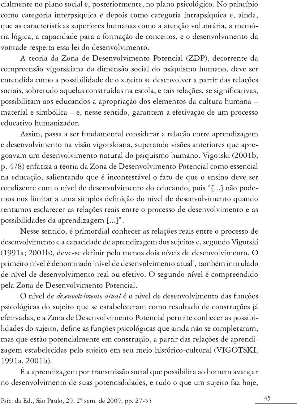 formação de conceitos, e o desenvolvimento da vontade respeita essa lei do desenvolvimento.