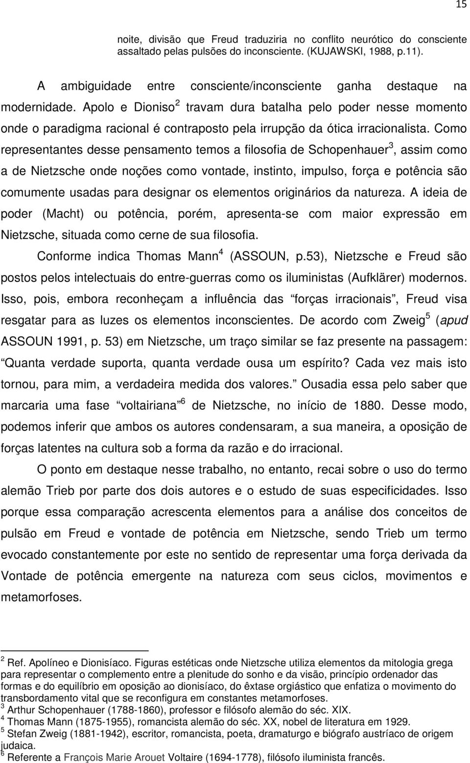 Apolo e Dioniso 2 travam dura batalha pelo poder nesse momento onde o paradigma racional é contraposto pela irrupção da ótica irracionalista.