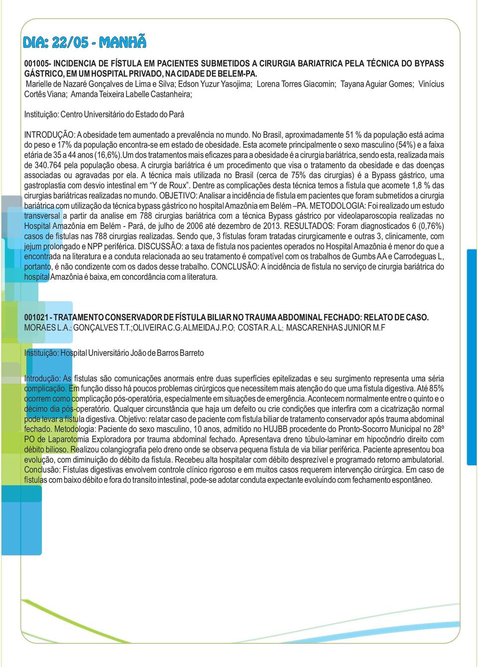 Universitário do Estado do Pará INTRODUÇÃO: A obesidade tem aumentado a prevalência no mundo.