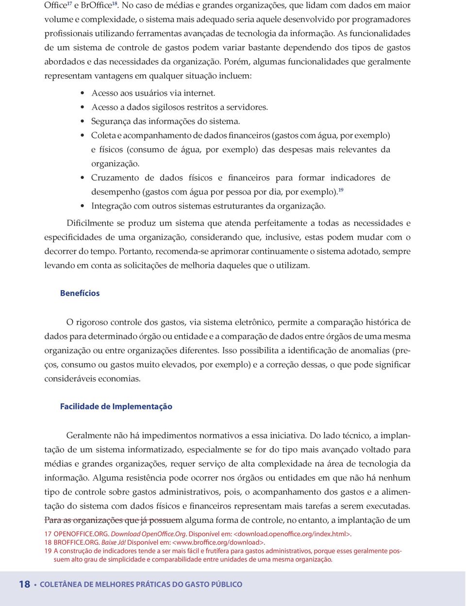 avançadas de tecnologia da informação. As funcionalidades de um sistema de controle de gastos podem variar bastante dependendo dos tipos de gastos abordados e das necessidades da organização.