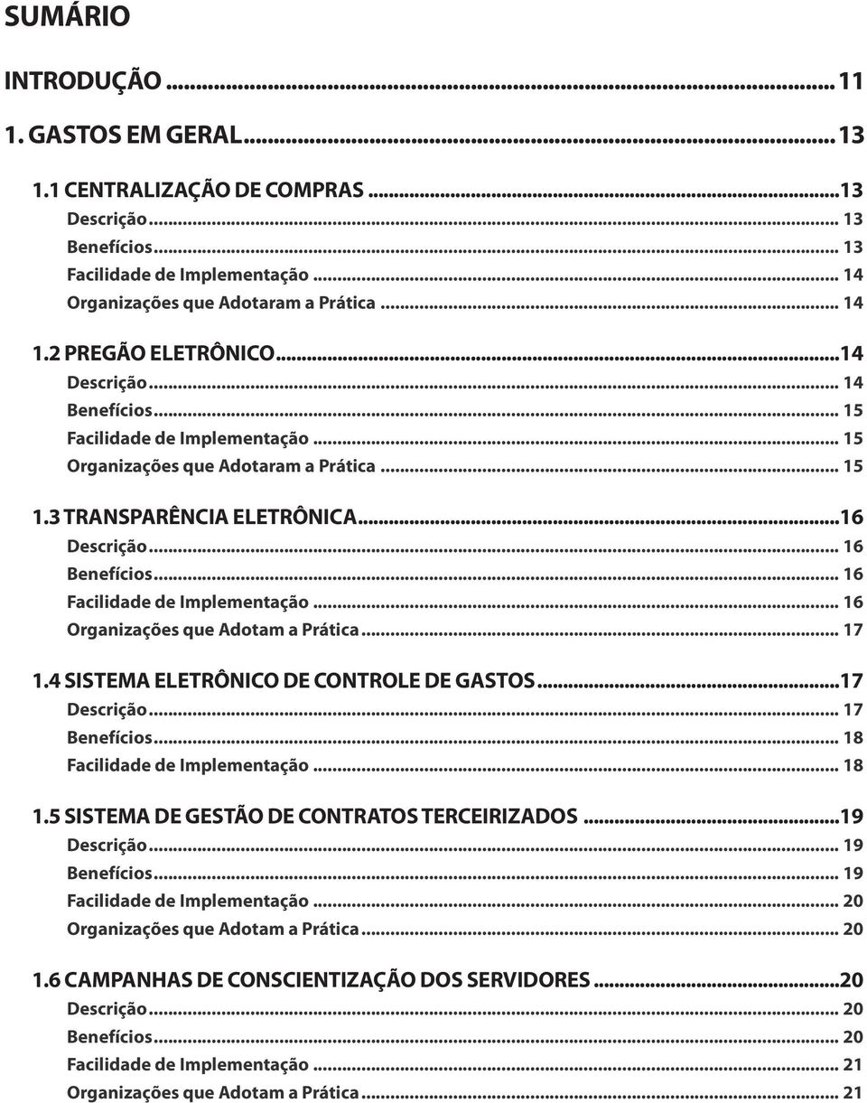 .. 16 Facilidade de Implementação... 16 Organizações que Adotam a Prática... 17 1.4 SISTEMA ELETRÔNICO DE CONTROLE DE GASTOS...17... 17 Benefícios... 18 Facilidade de Implementação... 18 1.