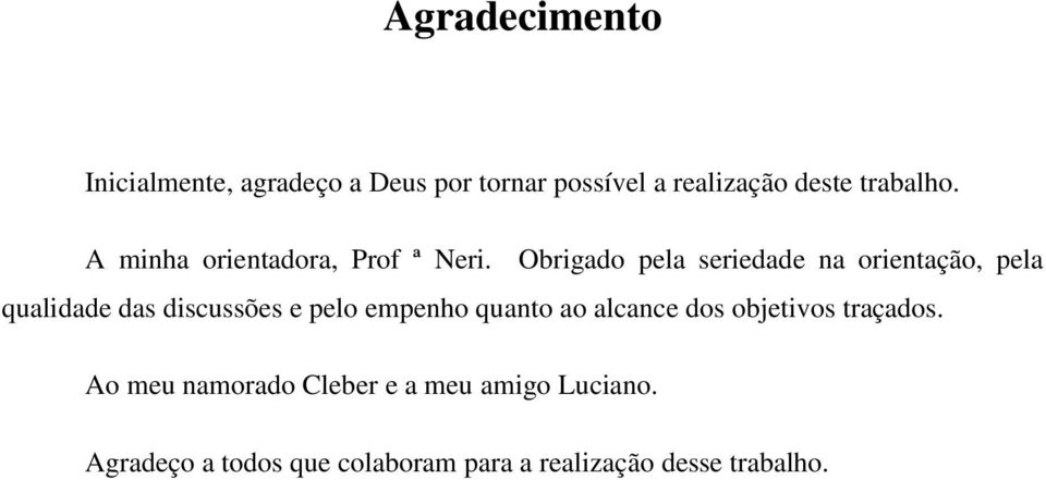 Obrigado pela seriedade na orientação, pela qualidade das discussões e pelo empenho quanto