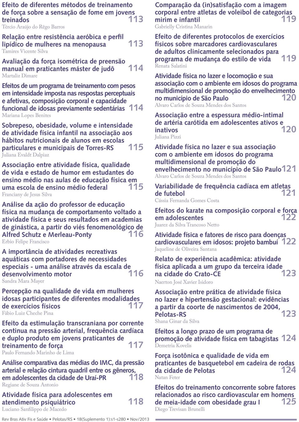 imposta nas respostas perceptuais e afetivas, composição corporal e capacidade funcional de idosas previamente sedentárias 114 Mariana Lopes Benites1 Sobrepeso, obesidade, volume e intensidade de