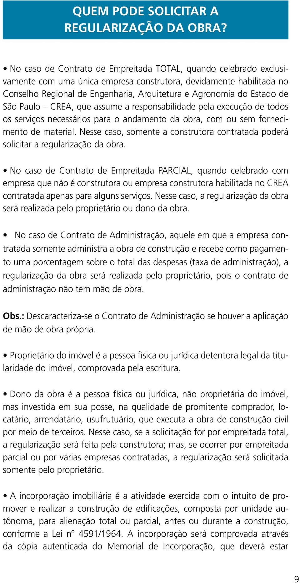 Estado de São Paulo CREA, que assume a responsabilidade pela execução de todos os serviços necessários para o andamento da obra, com ou sem fornecimento de material.