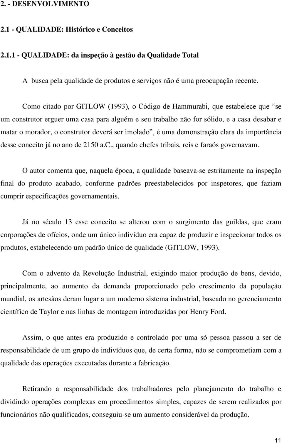 deverá ser imolado, é uma demonstração clara da importância desse conceito já no ano de 2150 a.c., quando chefes tribais, reis e faraós governavam.