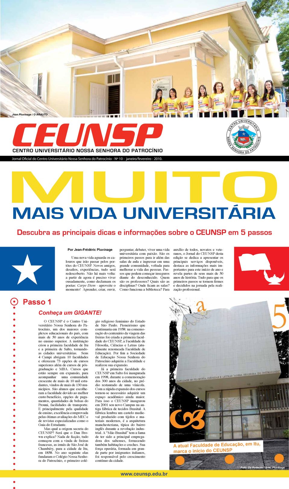 Descubra as principais dicas e informações sobre o CEUNSP em 5 passos Passo 1 Uma nova vida aguarda os calouros que irão passar pelos portões do CEUNSP.