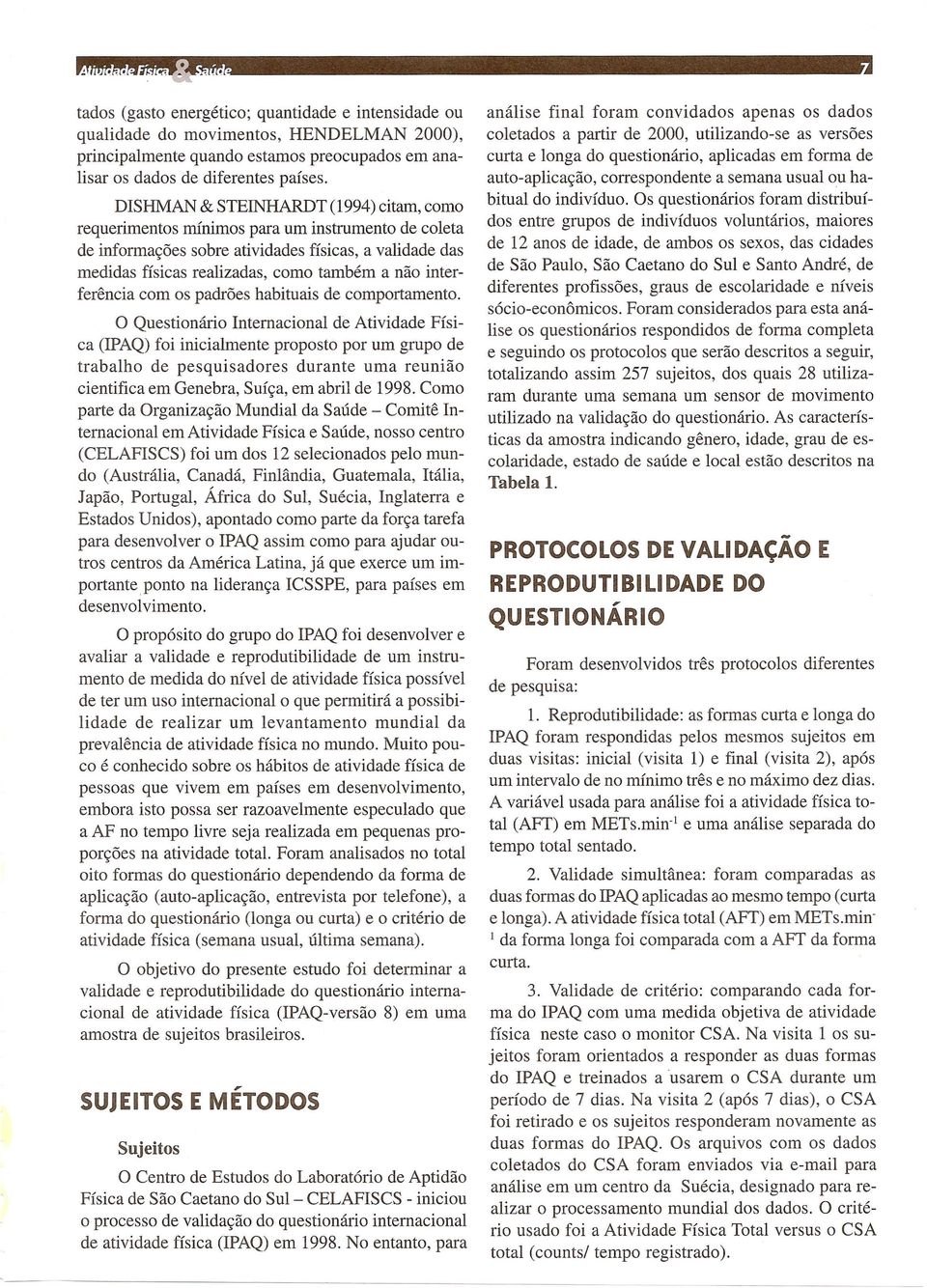 interferencia com os padroes habituais de comportamento.