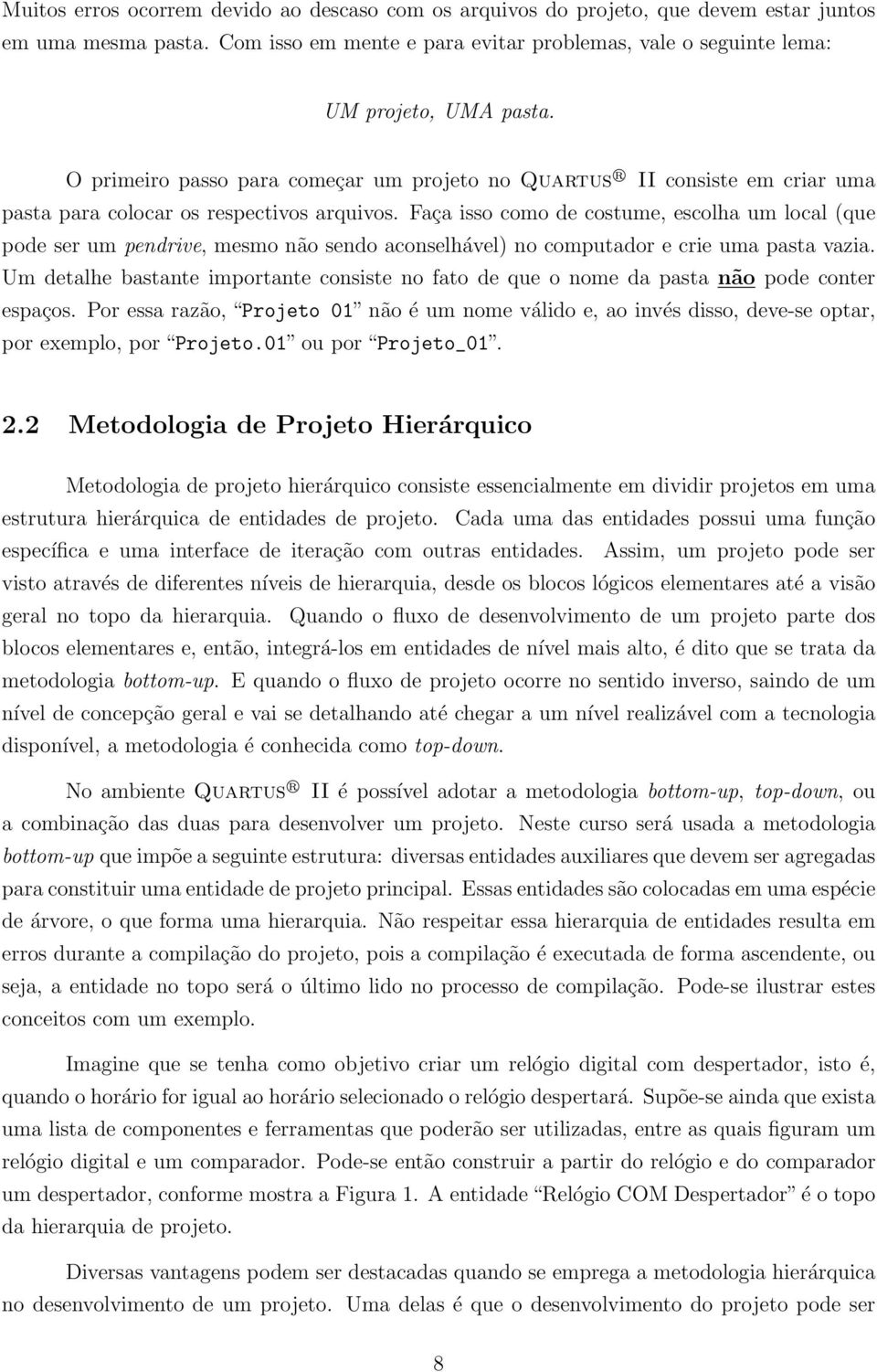 Faça isso como de costume, escolha um local (que pode ser um pendrive, mesmo não sendo aconselhável) no computador e crie uma pasta vazia.