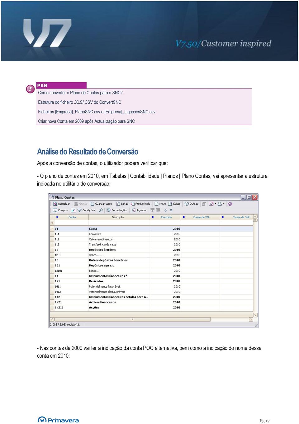 csv Criar nova Conta em 2009 após Actualização para SNC Análise do Resultado de Conversão Após a conversão de contas, o utilizador poderá