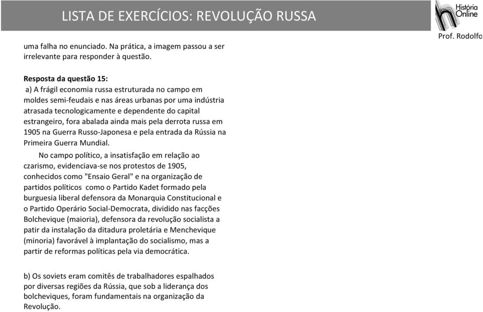 fora abalada ainda mais pela derrota russa em 1905 na Guerra Russo- Japonesa e pela entrada da Rússia na Primeira Guerra Mundial.