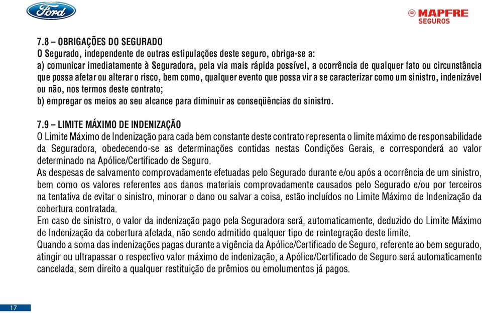 meios ao seu alcance para diminuir as conseqüências do sinistro. 7.