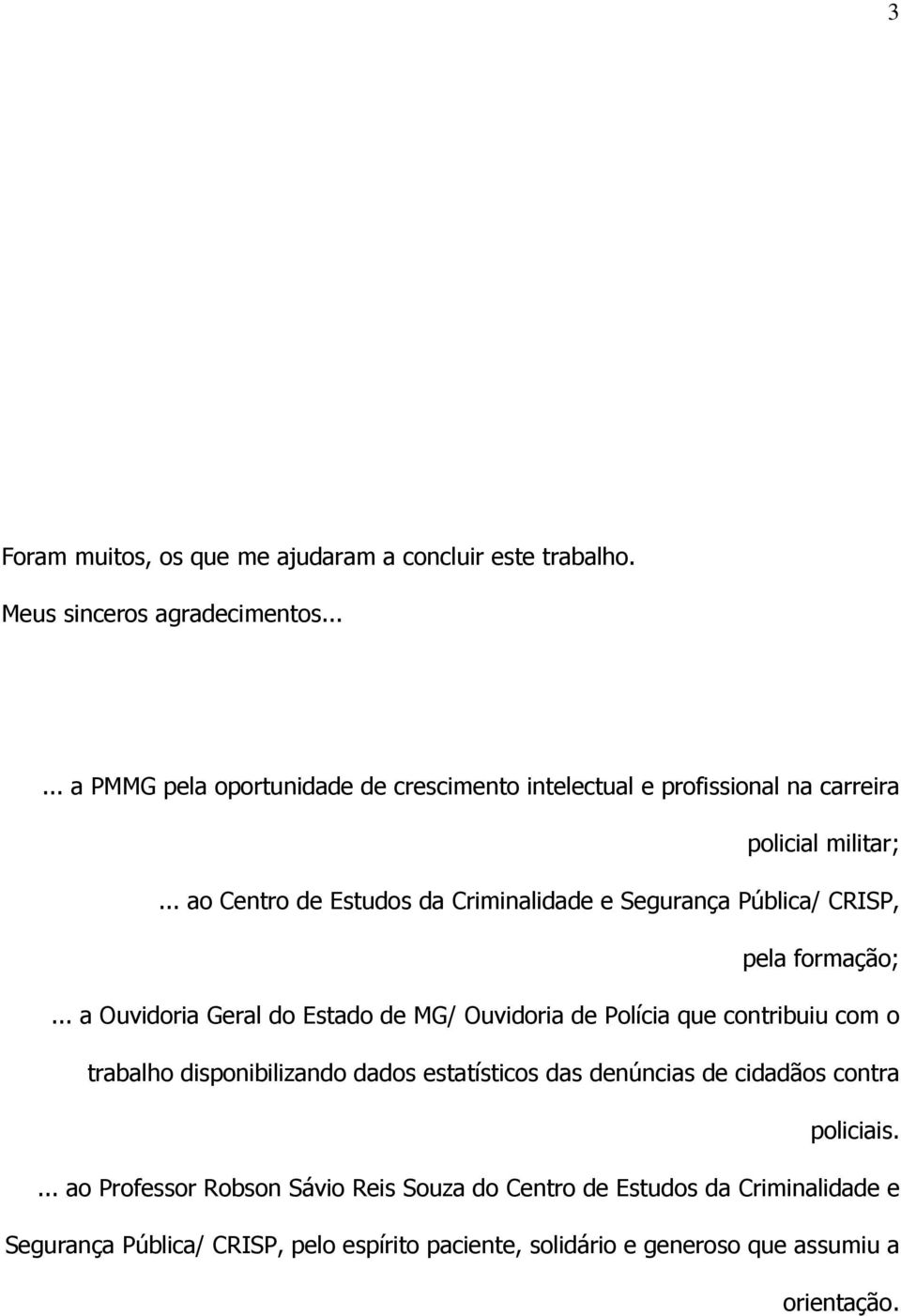 .. ao Centro de Estudos da Criminalidade e Segurança Pública/ CRISP, pela formação;.