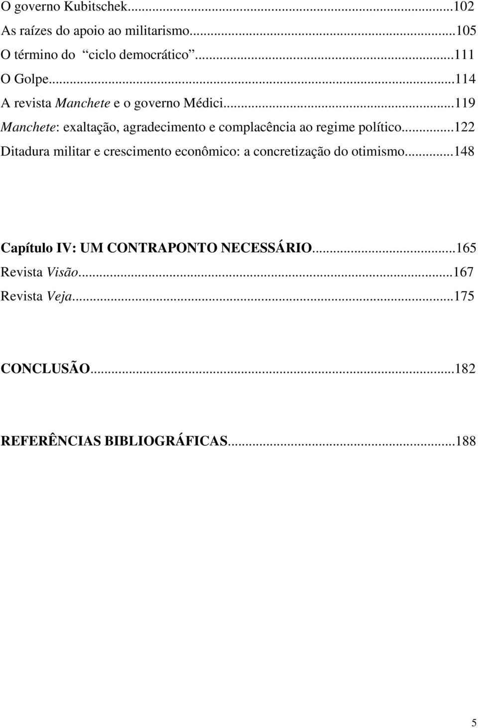 ..119 Manchete: exaltação, agradecimento e complacência ao regime político.