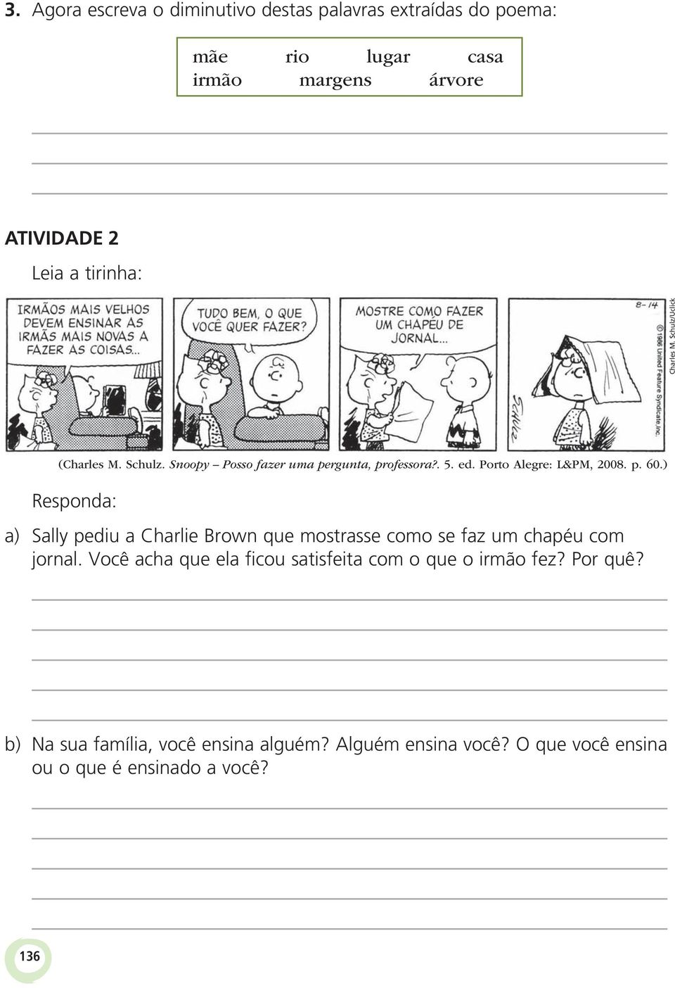 p. 60.) Responda: a) Sally pediu a Charlie Brown que mostrasse como se faz um chapéu com jornal.