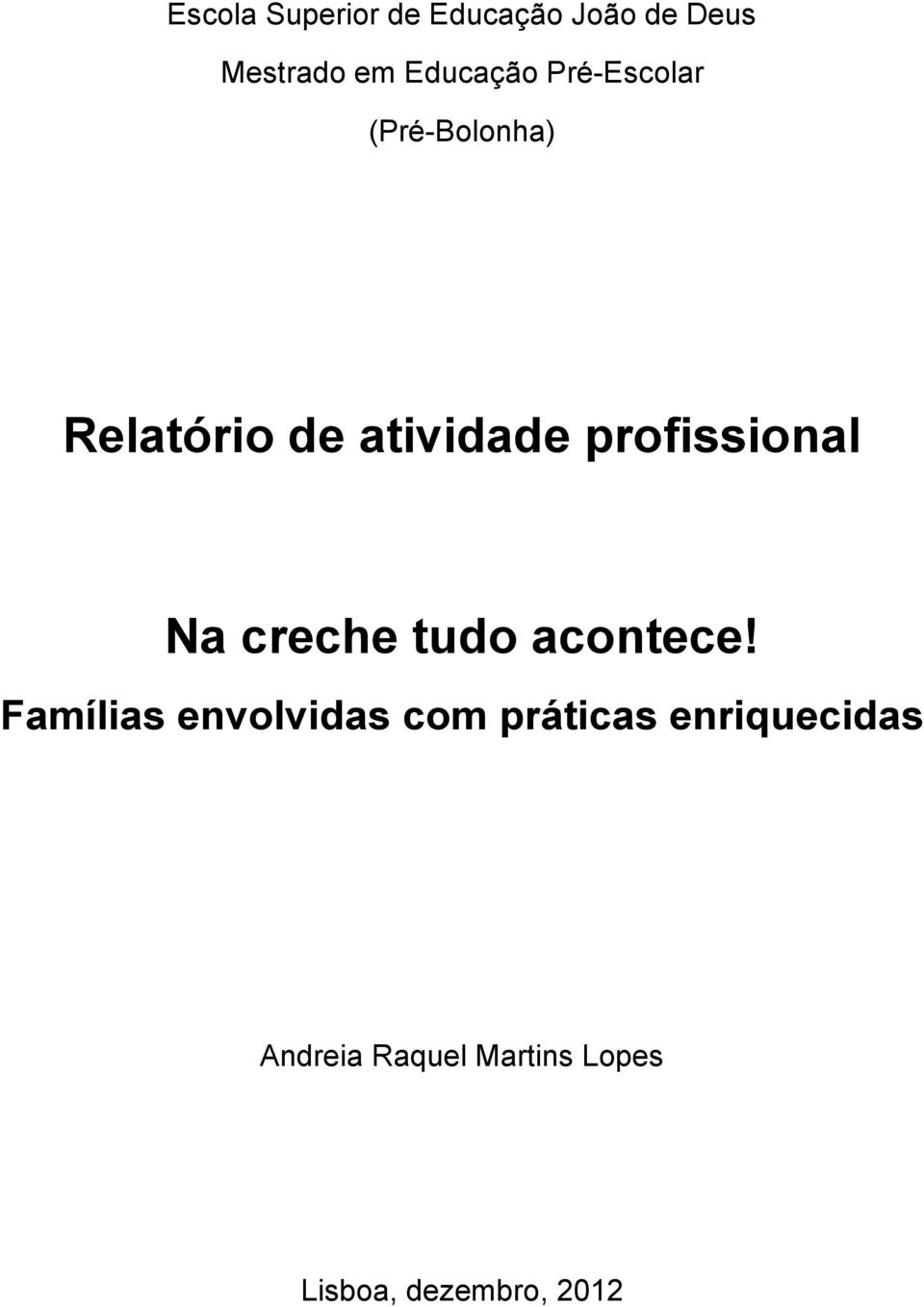 Na creche tudo acontece!