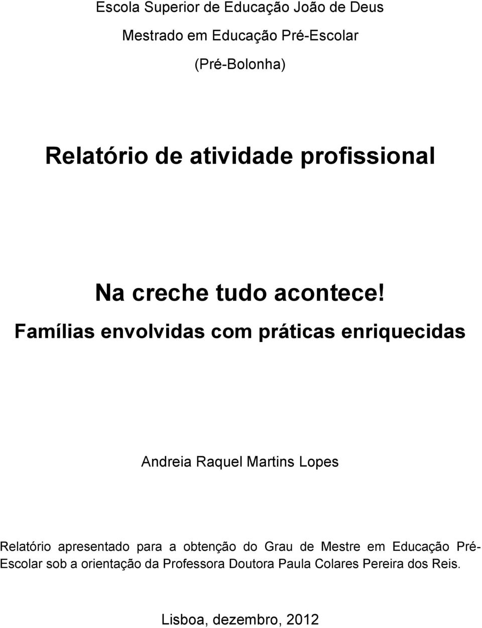 Famílias envolvidas com práticas enriquecidas Andreia Raquel Martins Lopes Relatório apresentado