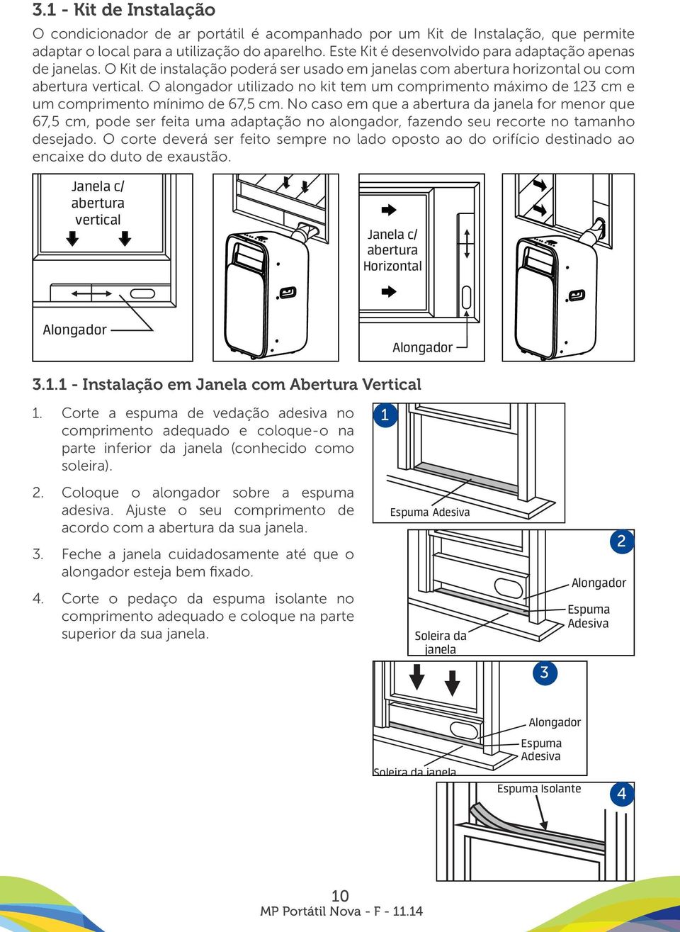 O alongador utilizado no kit tem um comprimento máximo de cm e um comprimento mínimo de 67,5 cm.