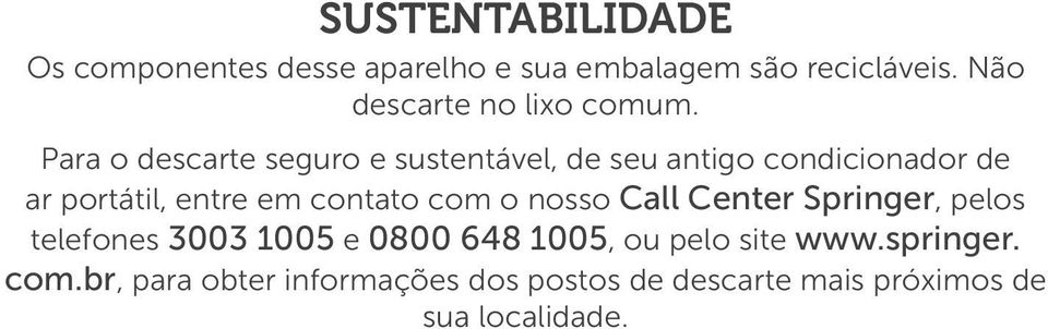 Para o descarte seguro e sustentável, de seu antigo condicionador de ar portátil, entre em contato