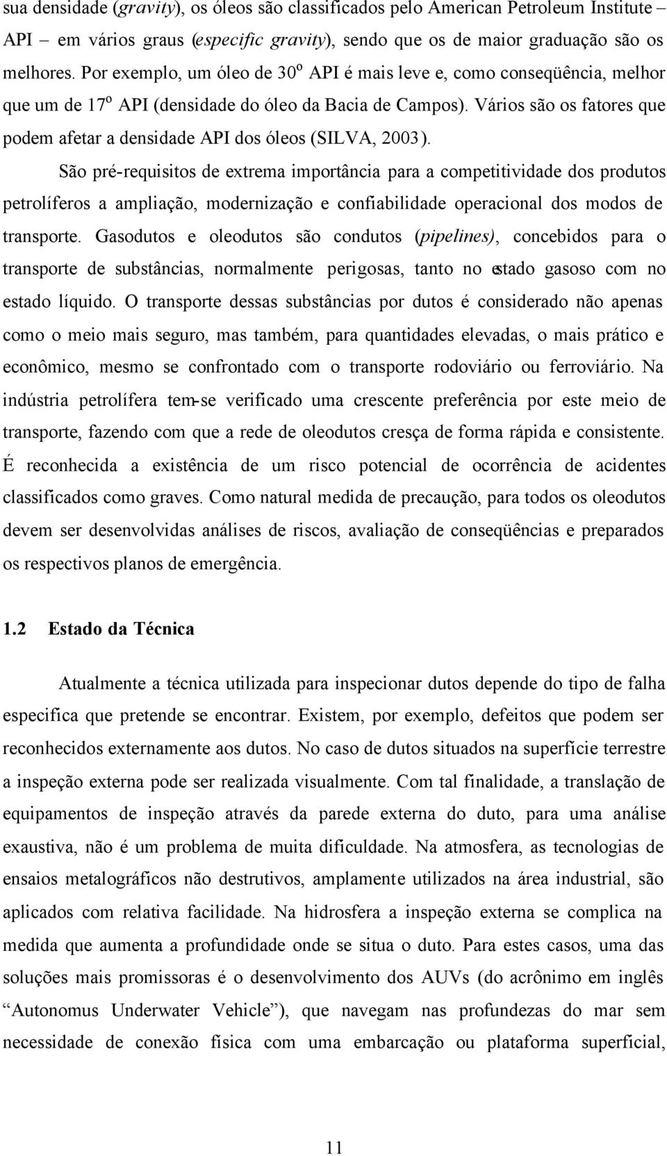 Vários são os fatores que podem afetar a densidade API dos óleos (SILVA, 2003).