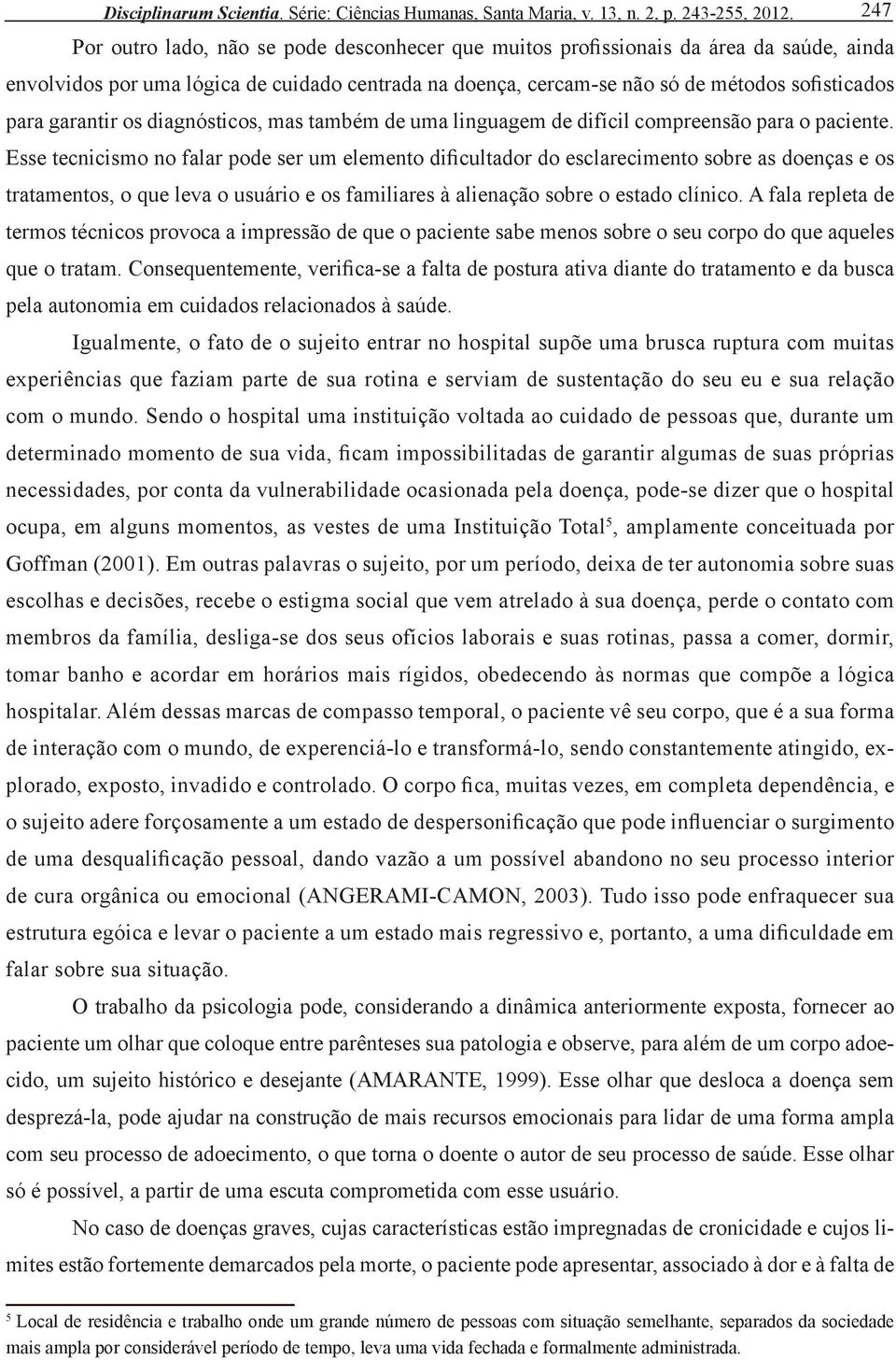 garantir os diagnósticos, mas também de uma linguagem de difícil compreensão para o paciente.