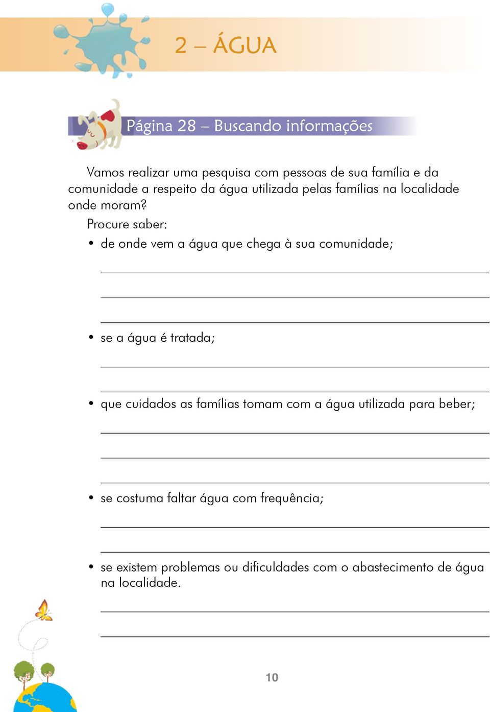 Procure saber: de onde vem a água que chega à sua comunidade; se a água é tratada; que cuidados as famílias