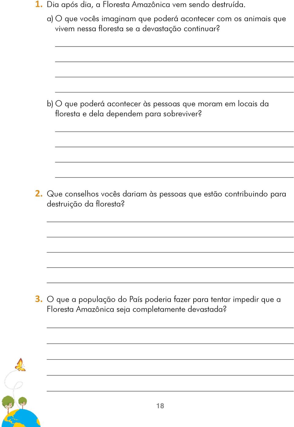 b) O que poderá acontecer às pessoas que moram em locais da floresta e dela dependem para sobreviver? 2.