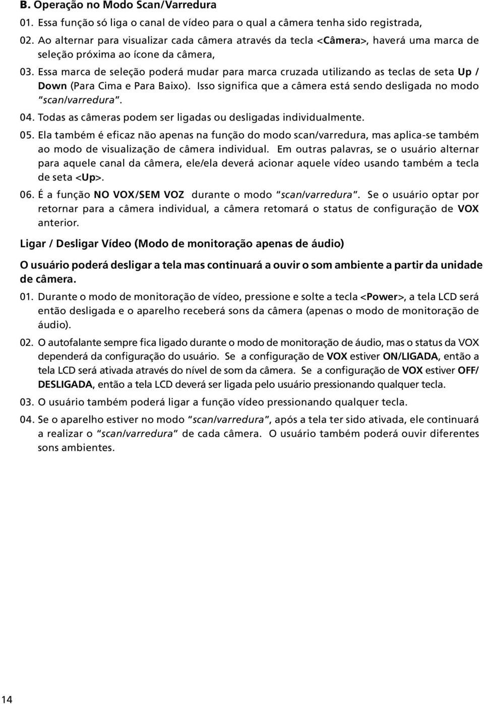 Essa marca de seleção poderá mudar para marca cruzada utilizando as teclas de seta Up / Down (Para Cima e Para Baixo). Isso significa que a câmera está sendo desligada no modo scan/varredura. 04.