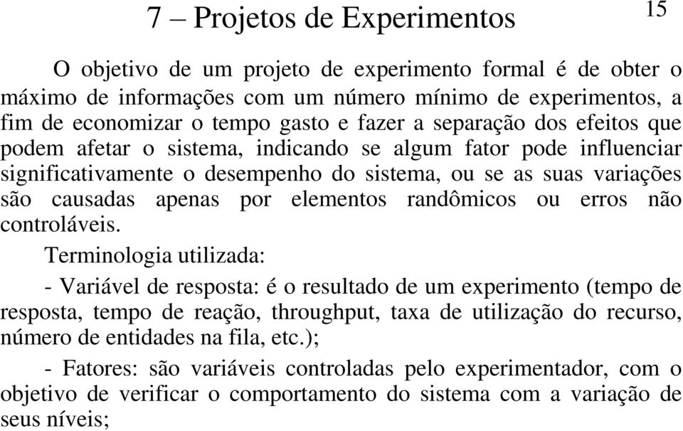 elementos randômicos ou erros não controláveis.