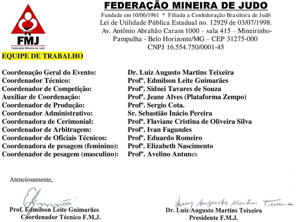 Coordenador de pesagem (masculino): Dr. Luiz Augusto Martins Teixeira Profº. Edmilson Leite Guimarães Profº. Sidnei Tavares de Souza Profª.