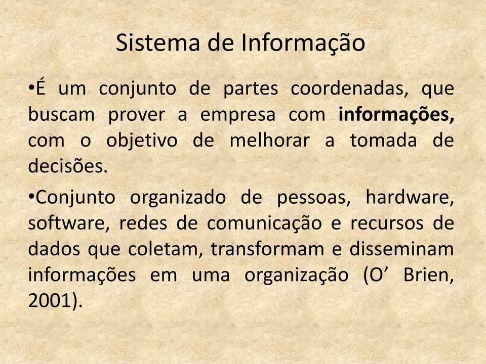 Conjunto organizado de pessoas, hardware, software, redes de comunicação e