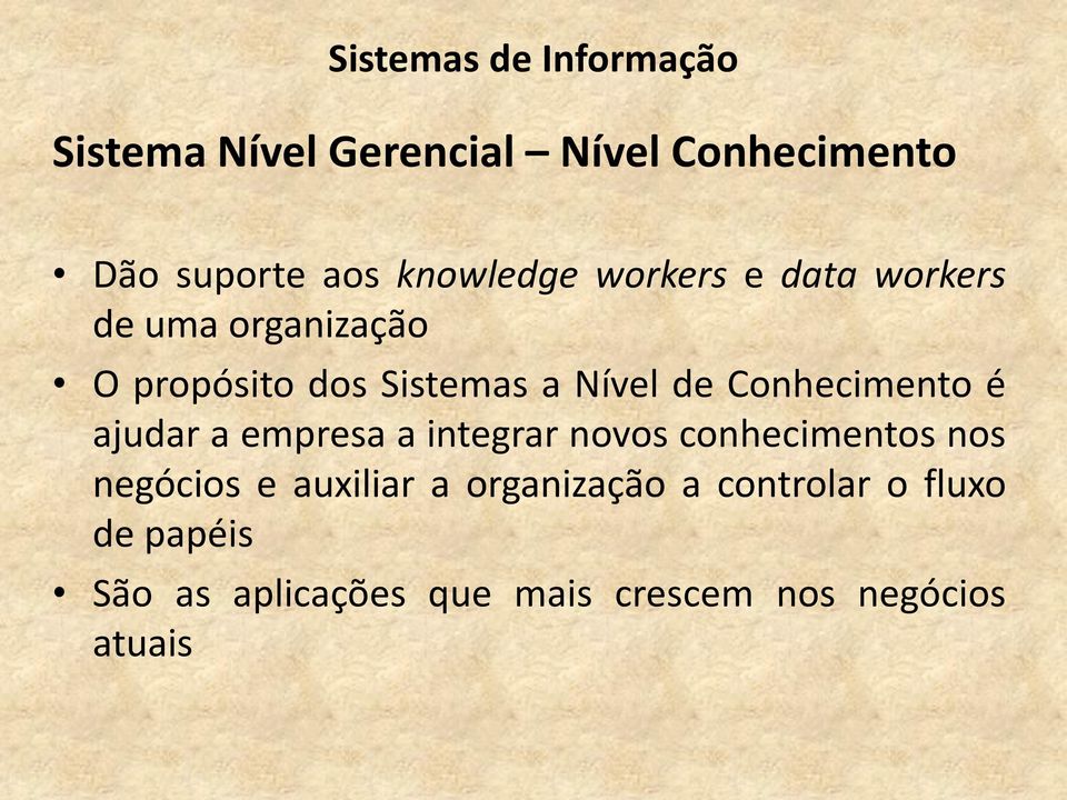 Conhecimento é ajudar a empresa a integrar novos conhecimentos nos negócios e auxiliar a