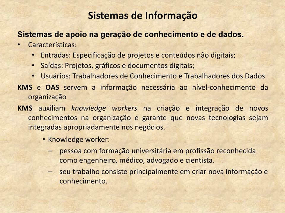 Trabalhadores dos Dados KMS e OAS servem a informação necessária ao nível-conhecimento da organização KMS auxiliam knowledge workers na criação e integração de novos conhecimentos