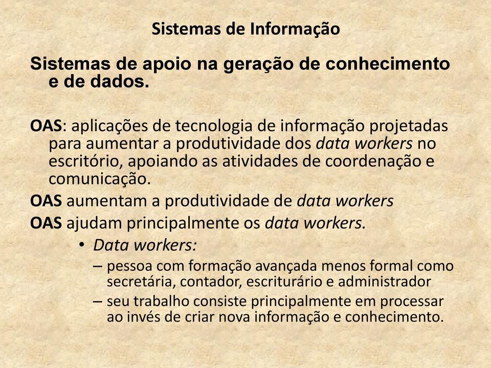 atividades de coordenação e comunicação. OAS aumentam a produtividade de data workers OAS ajudam principalmente os data workers.
