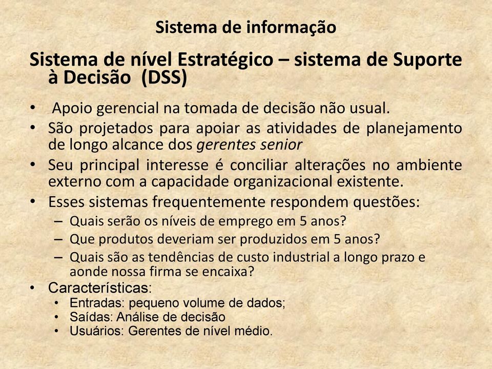 capacidade organizacional existente. Esses sistemas frequentemente respondem questões: Quais serão os níveis de emprego em 5 anos?