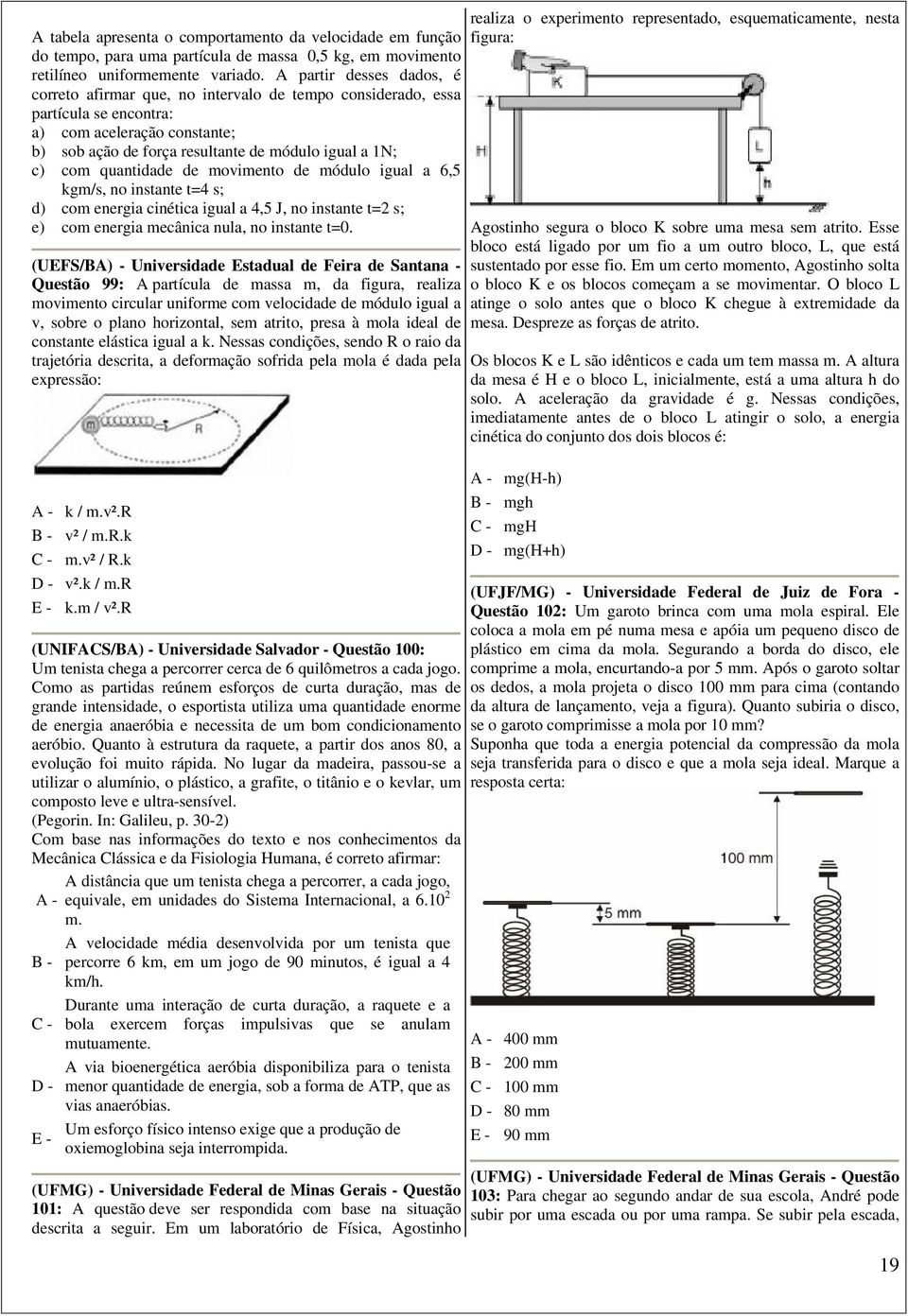 quantidade de movimento de módulo igual a 6,5 kgm/s, no instante t=4 s; d) com energia cinética igual a 4,5 J, no instante t=2 s; e) com energia mecânica nula, no instante t=0.