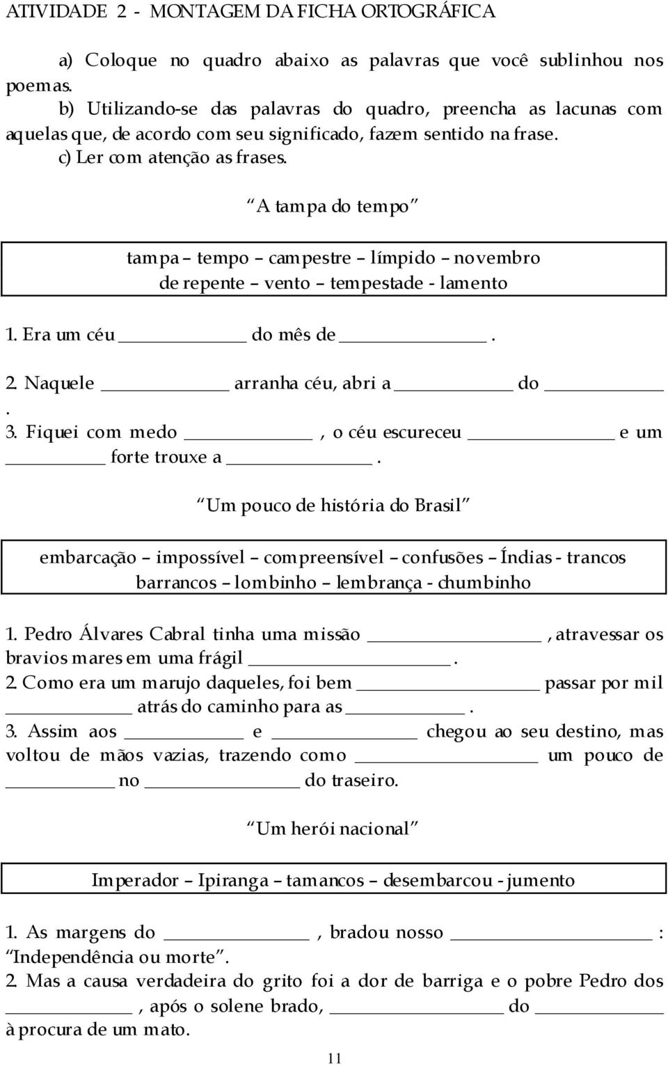 A tampa do tempo tampa tempo campestre límpido novembro de repente vento tempestade - lamento 1. Era um céu do mês de. 2. Naquele arranha céu, abri a do. 3.